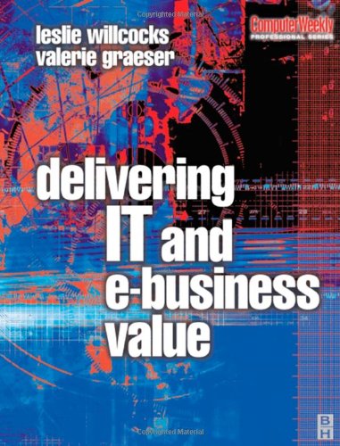 Delivering It And Ebusiness Value Computer Weekly Professional Series 1st Leslie Willcocks