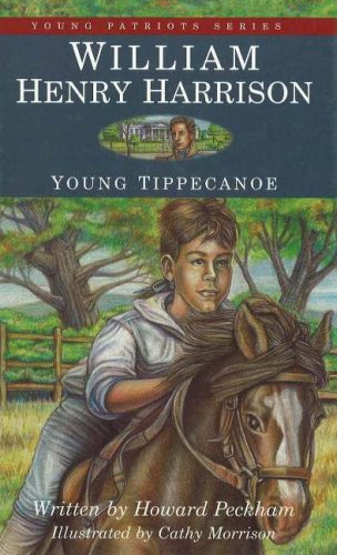 William Henry Harrison Young Tippecanoe Young Patriots Series Howard S Peckham