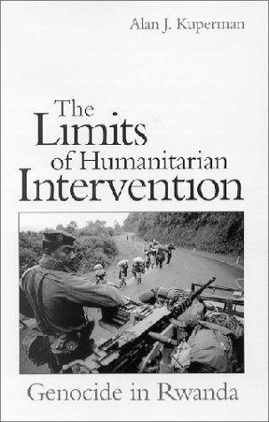 The Limits Of Humanitarian Intervention Genocide In Rwanda Alan J Kuperman