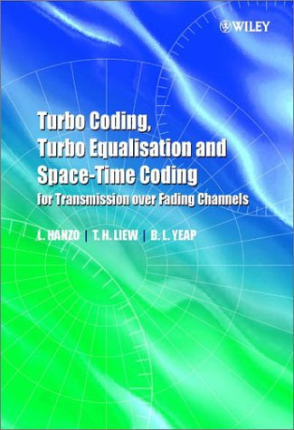 Turbo Coding Turbo Equalisation And Spacetime Coding For Transmission Over Fading Channels Lajos Hanzo