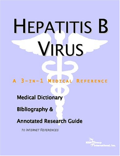 Hepatitis B Virus A Medical Dictionary Bibliography And Annotated Research Guide To Internet References Icon Health Publications