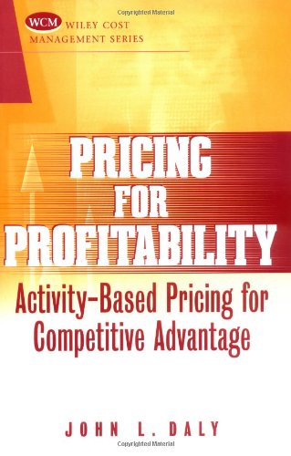 Pricing For Profitability Activitybased Pricing For Competitive Advantage 1st Edition John L Daly