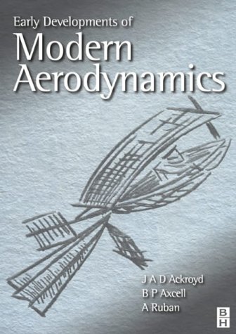 Early Developments Of Modern Aerodynamics Jad Ackroyd Bp Axcell