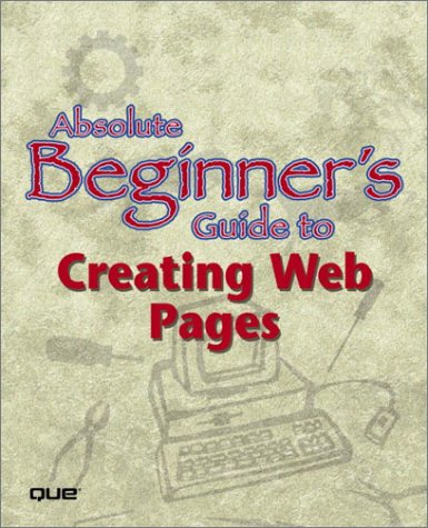 Absolute Beginners Guide To Creating Web Pages 1st Todd Stauffer