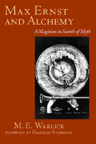Max Ernst And Alchemy A Magician In Search Of Myth 2001 The Surrealist Revolution M E Warlick