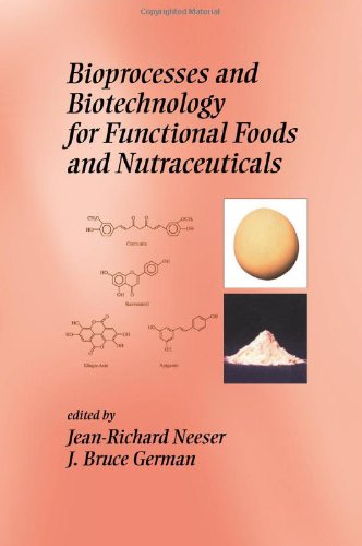 Bioprocesses And Biotechnology For Functional Foods And Nutraceuticals Nutraceutical Science And Technology 1st Edition Jeanrichard Neeser