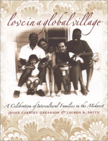 Love In A Global Village A Celebration Of Intercultural Families In The Midwest 1st Edition Jessie Carroll Grearson