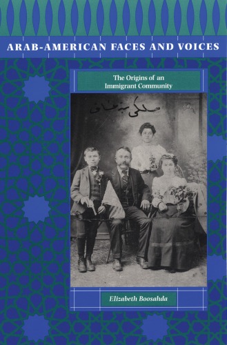 Arabamerican Faces And Voices The Origins Of An Immigrant Community 1st Edition Elizabeth Boosahda
