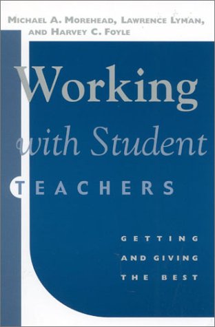 Working With Student Teachers Getting And Giving The Best Harvey C Foyle