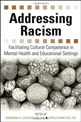 Addressing Racism Facilitating Cultural Competence In Mental Health And Educational Settings 1st Edition Madonna G Constantine