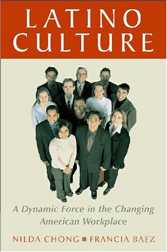 Latino Culture A Dynamic Force In The Changing American Workplace Nilda Chong