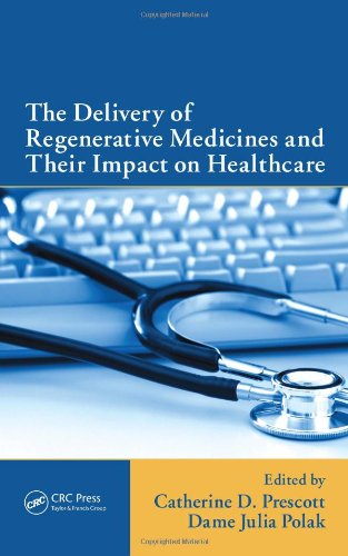 The Delivery Of Regenerative Medicines And Their Impact On Healthcare 1st Edition Catherine Prescott