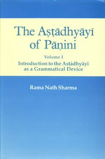 The Astadhyayi Of Panini Volume 1 Introduction To The Astadhyayi As A Grammatical Device Rama Nath Sharma