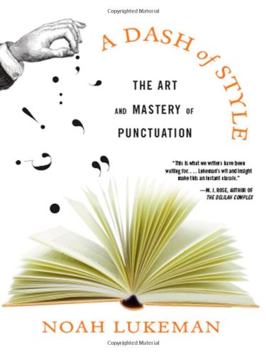 A Dash Of Style The Art And Mastery Of Punctuation 1st Edition Noah Lukeman