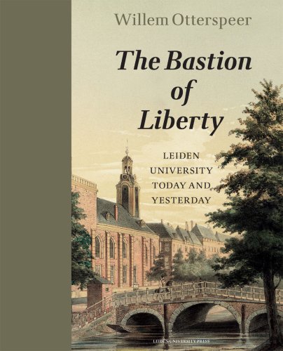 The Bastion Of Liberty Leiden University Today And Yesterday Willem Otterspeer