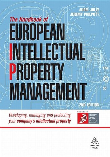 The Handbook Of European Intellectual Property Management Developing Managing And Protecting Your Companys Intellectual Property Second Edition Adam Jolly