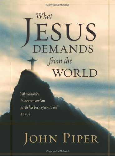 What Jesus Demands From The World John Piper