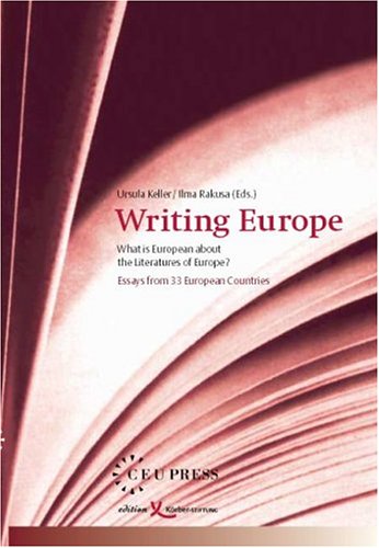 Writing Europe What Is European About The Literatures Of Europe Essays From 33 European Countries Ursula Keller
