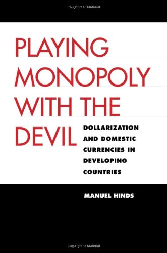 Playing Monopoly With The Devil Dollarization And Domestic Currencies In Developing Countries Council On Foreign Relations Book Manuel Hinds