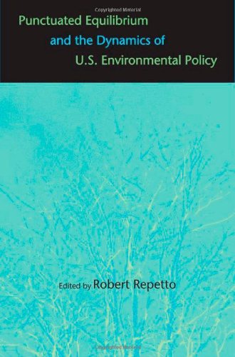 Punctuated Equilibrium And The Dynamics Of Us Environmental Policy Dr Robert Repetto