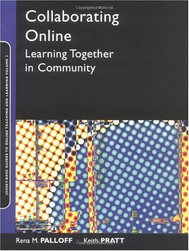 Collaborating Online Learning Together In Community Josseybass Guides To Online Teaching And Learning 1st Edition Rena M Palloff