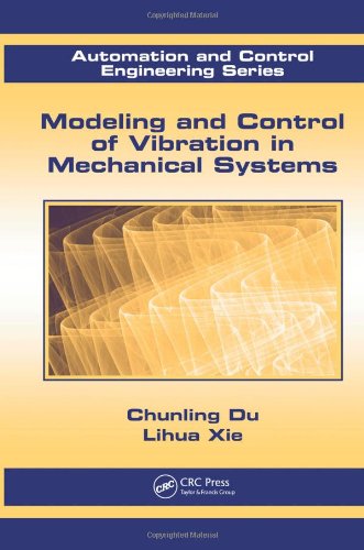 Modeling And Control Of Vibration In Mechanical Systems Automation And Control Engineering 1st Edition Chunling Du