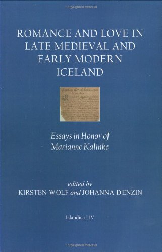 Romance And Love In Late Medieval And Early Modern Iceland Essays In Honor Of Marianne Kalinke Islandica Kirsten Wolf