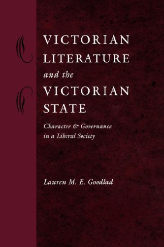 Victorian Literature And The Victorian State Character And Governance In A Liberal Society Lauren M E Goodlad