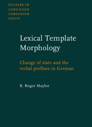 Lexical Template Morphology Change Of State And The Verbal Prefixes In German Studies In Language Companion Series Slcs B Roger Maylor