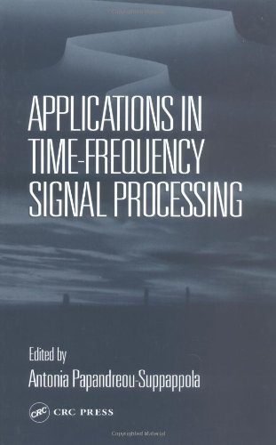 Applications In Timefrequency Signal Processing Electrical Engineering Applied Signal Processing Series 1st Edition Antonia Papandreousuppappola