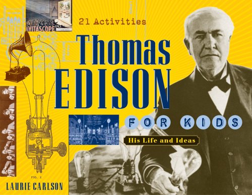 Thomas Edison For Kids His Life And Ideas 21 Activities For Kids Series Laurie Carlson