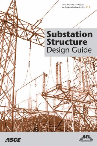 Substation Structure Design Guide Asce Manuals And Reports On Engineering Practice No 113 Asce Manual And Reports On Engineering Practice Leon Kempner Jr Editor