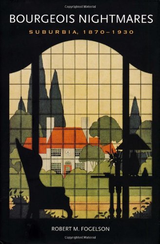 Bourgeois Nightmares Suburbia 18701930 Robert M Fogelson