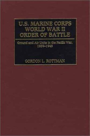 Us Marine Corps World War Ii Order Of Battle Ground And Air Units In The Pacific War 19391945 Gordon L Rottman
