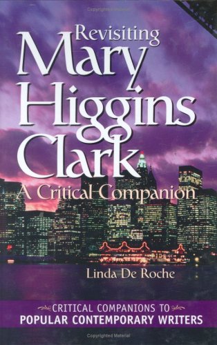 Revisiting Mary Higgins Clark A Critical Companion Critical Companions To Popular Contemporary Writers 2nd Linda De Roche