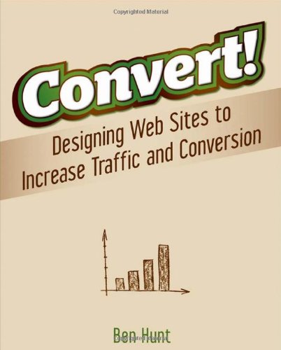 Convert Designing Web Sites To Increase Traffic And Conversion 1st Edition Ben Hunt