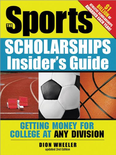 The Sports Scholarships Insiders Guide Getting Money For College At Any Division Updated 2nd Edition 2nd Edition Dion Wheeler