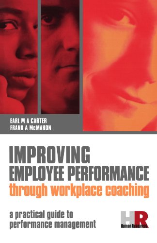 Improving Employee Performance Through Workplace Coaching A Practical Guide To Performance Management Earl M A Carter