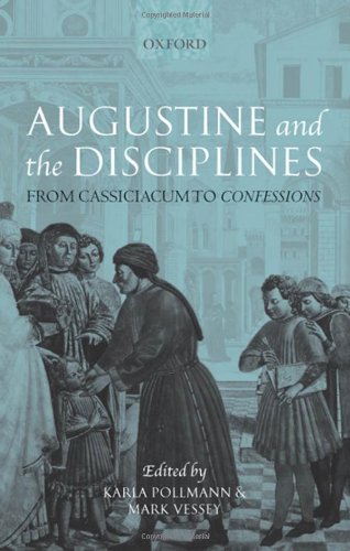 Augustine And The Disciplines From Cassiciacum To Confessions Karla Pollmann