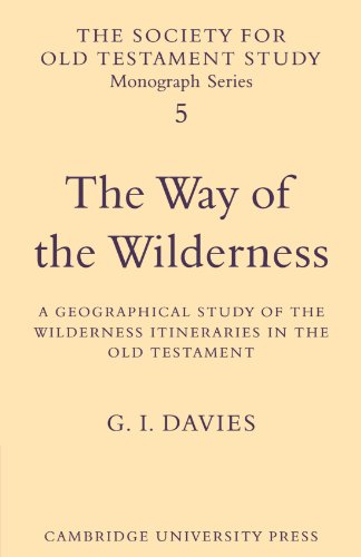 The Way Of The Wilderness A Geographical Study Of The Wilderness Itineraries In The Old Testament Society For Old Testament Study Monographs 1st Edition G I Davies