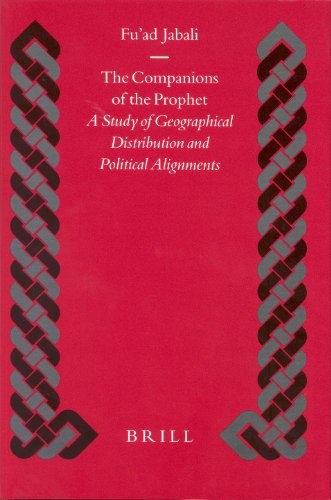 The Companions Of The Prophet A Study Of Geographical Distribution And Political Alignments Islamic History And Civilization Fuad Jabali