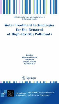 Water Treatment Technologies For The Removal Of Hightoxity Pollutants Nato Science For Peace And Security Series C Environmental Security 1st Edition Miroslava Vclavkov