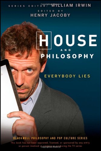 House And Philosophy Everybody Lies The Blackwell Philosophy And Pop Culture Series 1st Edition Henry Jacoby