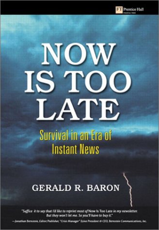Now Is Too Late Survival In An Era Of Instant News Gerald R Baron
