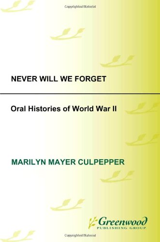 Never Will We Forget Oral Histories Of World War Ii Marilyn Mayer Culpepper