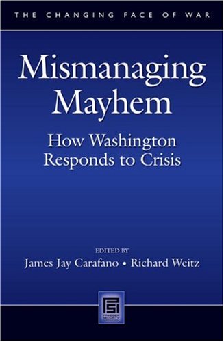 Mismanaging Mayhem How Washington Responds To Crisis James Jay Carafano