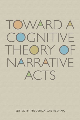 Toward A Cognitive Theory Of Narrative Acts Cognitive Approaches To Literature And Culture Frederick Luis Aldama