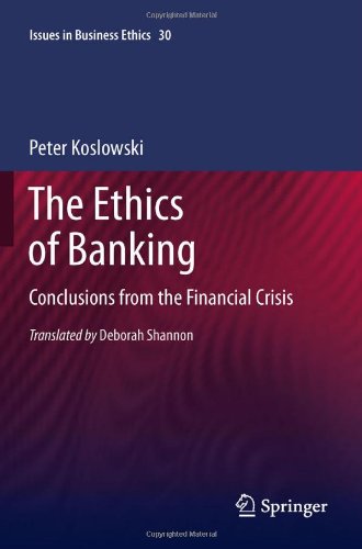 The Ethics Of Banking Conclusions From The Financial Crisis 1st Edition Prof Dr Peter Koslowski Auth