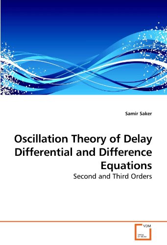 Oscillation Theory Of Delay Differential And Difference Equations Second And Third Orders Samir Saker