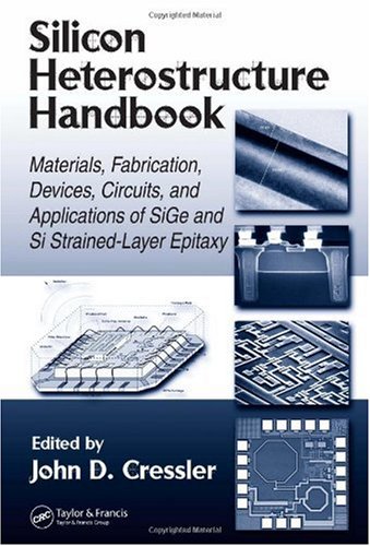 Silicon Heterostructure Handbook Materials Fabrication Devices Circuits And Applications Of Sige And Si Strainedlayer Epitaxy John D Cressler